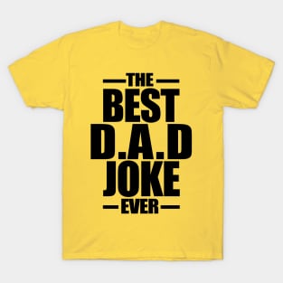 The Best Dad Joke Ever | Black T-Shirt